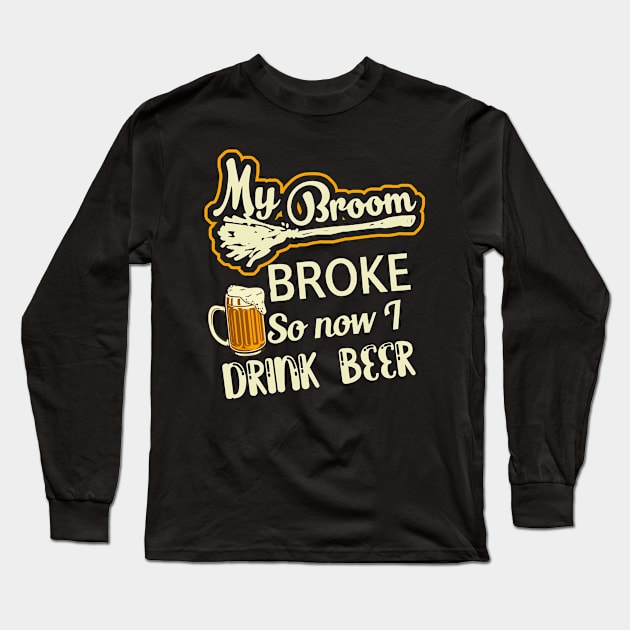 My Broom Broke So Now I Drink Beer Long Sleeve T-Shirt by Hound mom